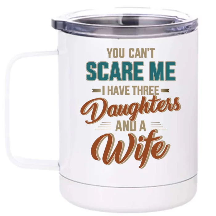 Can't Scare My Three Daughters And Wife For Father's Day Great Gift Front & Back 12oz Stainless Steel Tumbler Cup