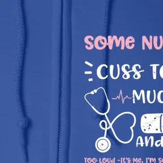 Cussing: Some Nurses Cuss Too Much And Talk Too Lou Nurse Gift Full Zip Hoodie