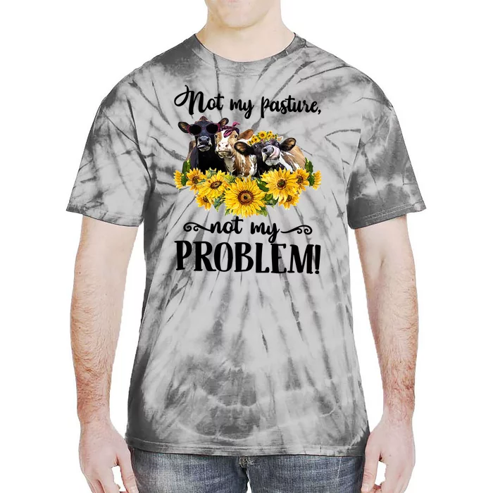 Cow Sunflowers Not My Pasture Not My Problem Tie-Dye T-Shirt