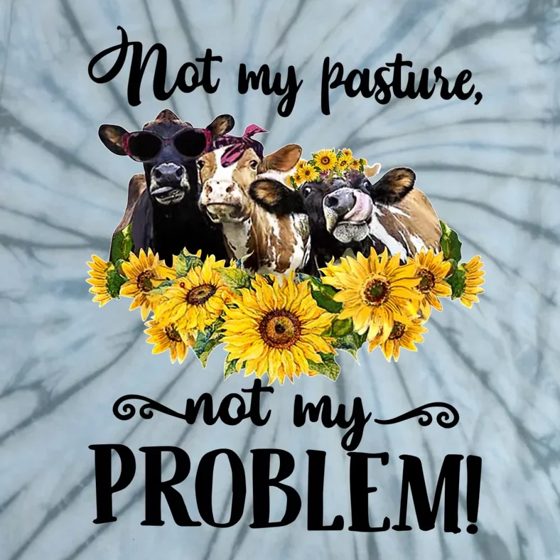 Cow Sunflowers Not My Pasture Not My Problem Tie-Dye T-Shirt