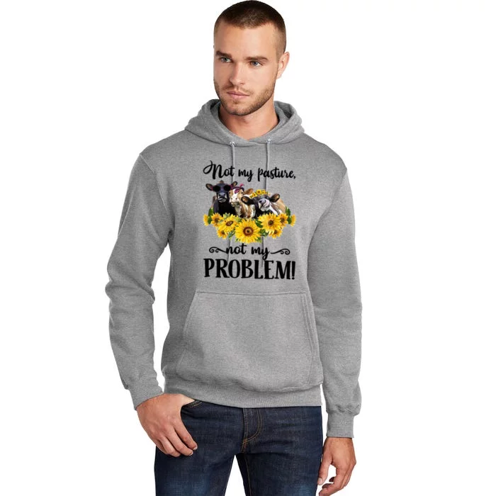 Cow Sunflowers Not My Pasture Not My Problem Tall Hoodie