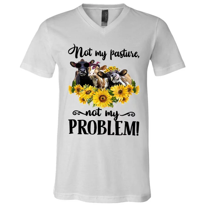 Cow Sunflowers Not My Pasture Not My Problem V-Neck T-Shirt