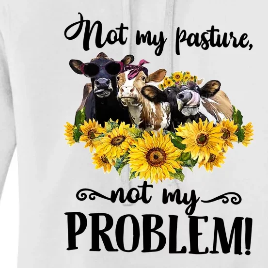 Cow Sunflowers Not My Pasture Not My Problem Women's Pullover Hoodie