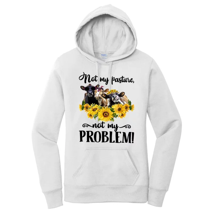 Cow Sunflowers Not My Pasture Not My Problem Women's Pullover Hoodie