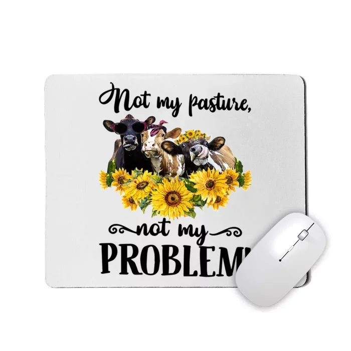 Cow Sunflowers Not My Pasture Not My Problem Mousepad