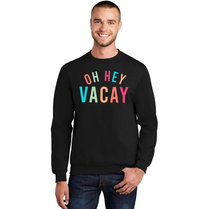 Cute Summer Oh Hey Vacay Sweatshirt