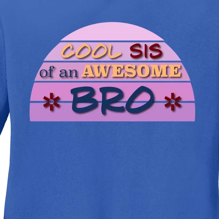 Cool Sis Of An Awesome Bro Gift Funny Text Graphic For Sister Cool Gift Ladies Long Sleeve Shirt