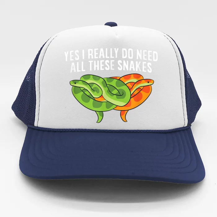 Cute Snake Owner Yes I Really Do Need All These Snakes Trucker Hat