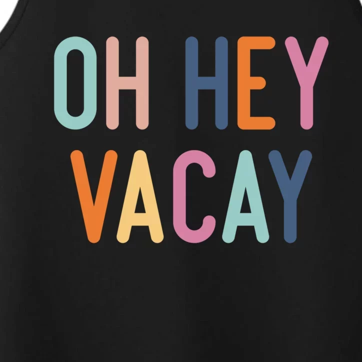 Cute Summer Oh Hey Vacay Gift Vacation Gift Cool Gift Performance Tank