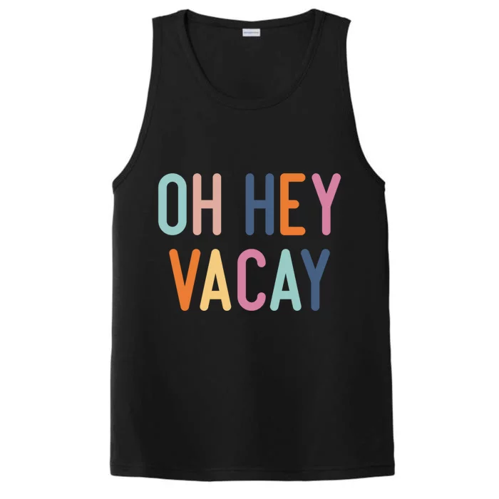 Cute Summer Oh Hey Vacay Gift Vacation Gift Cool Gift Performance Tank