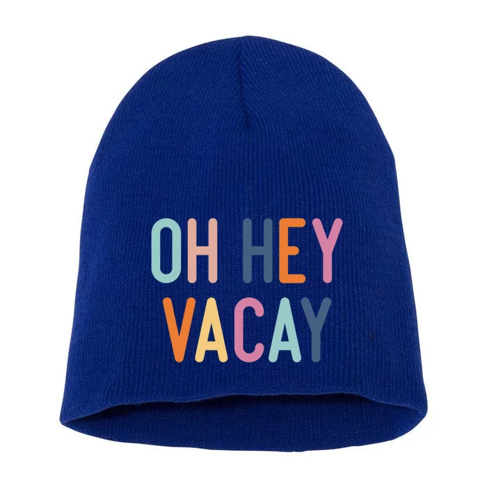 Cute Summer Oh Hey Vacay Gift Vacation Gift Cool Gift Short Acrylic Beanie