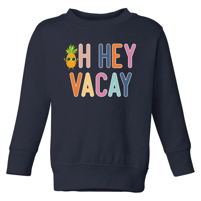 Cute Summer Oh Hey Vacay Gift Toddler Sweatshirt