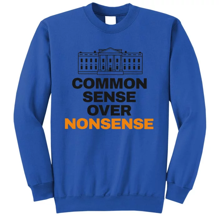 Common Sense Over Nonsense White House Kamala Walz Election Tall Sweatshirt