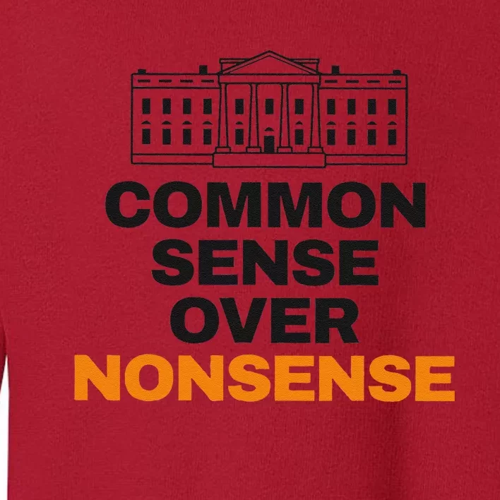 Common Sense Over Nonsense White House Kamala Walz Election Toddler Sweatshirt