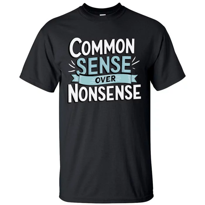 Common Sense Over Nonsense Tall T-Shirt