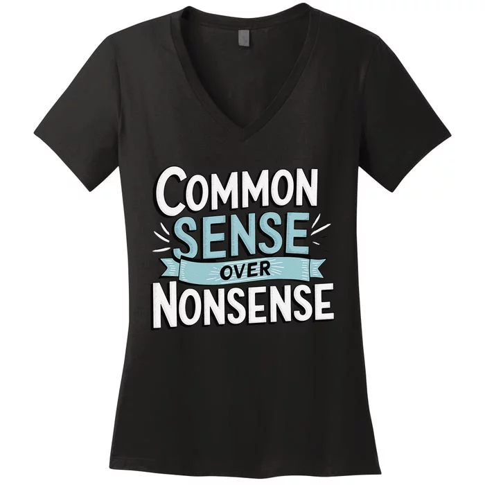 Common Sense Over Nonsense Women's V-Neck T-Shirt