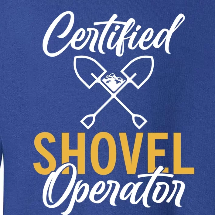 Certified Shovel Operator Construction Worker Gift Toddler Sweatshirt