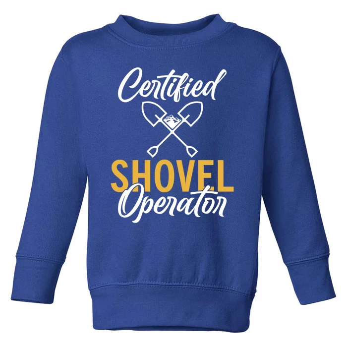 Certified Shovel Operator Construction Worker Gift Toddler Sweatshirt