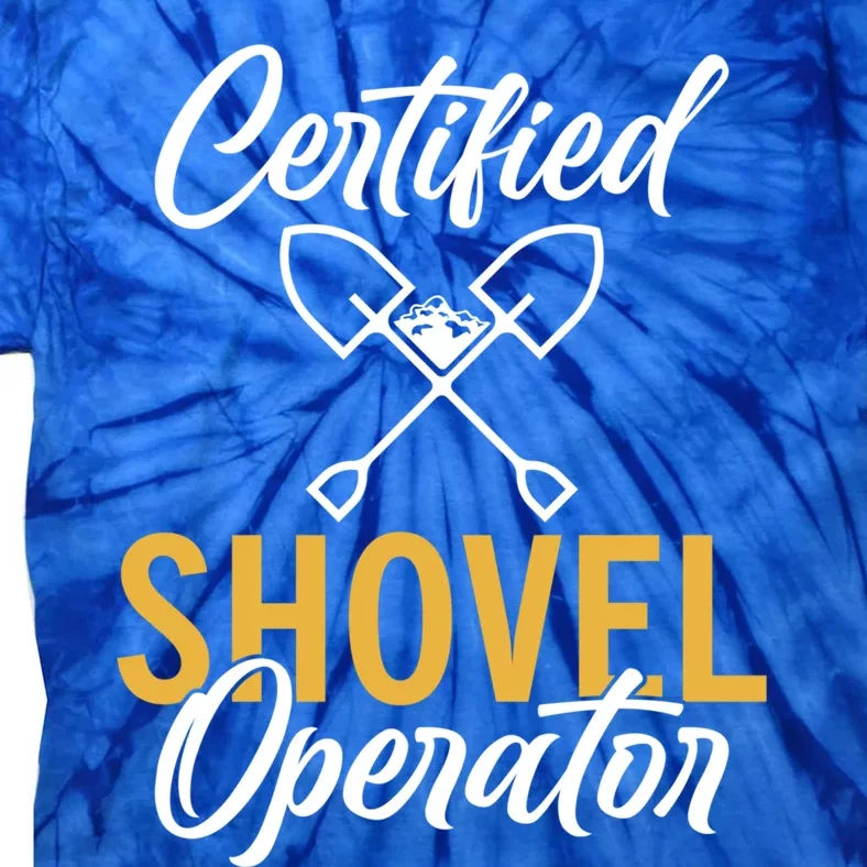 Certified Shovel Operator Construction Worker Gift Tie-Dye T-Shirt