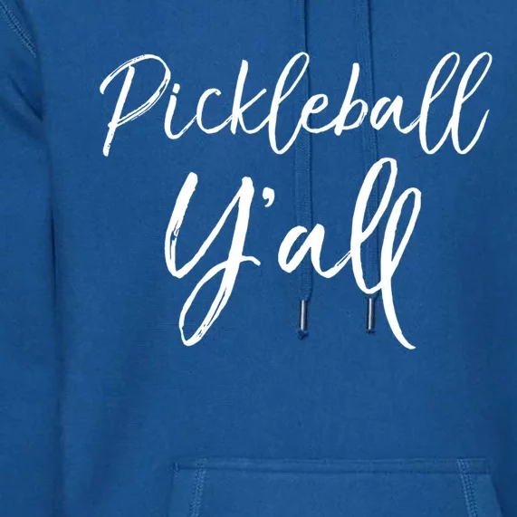 Cute Southern Pickle Ball Yall Gift Quote Pickleball YAll Cute Gift Premium Hoodie