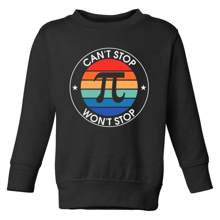 Can't Stop Pi Won't Stop Pi Day Vintage Retro Math Lover Toddler Sweatshirt