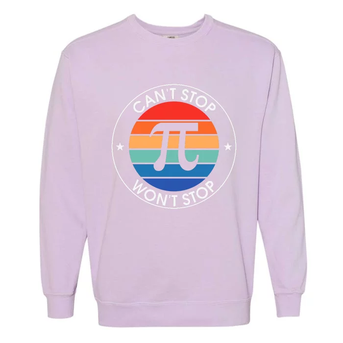 Can't Stop Pi Won't Stop Pi Day Vintage Retro Math Lover Garment-Dyed Sweatshirt