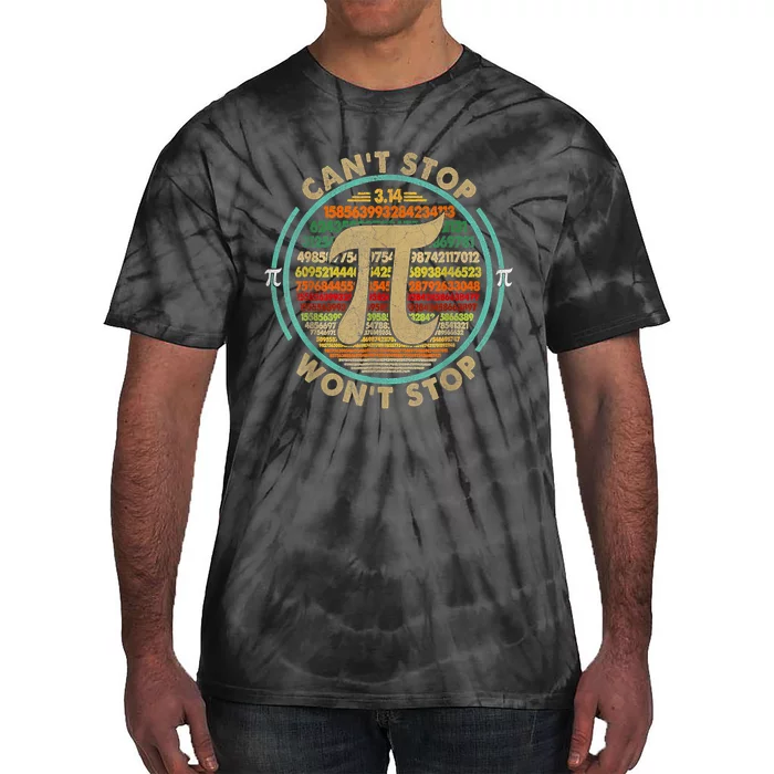 Can't Stop Pi Won't Stop Math Pi Day Funny Maths Club Gifts Tie-Dye T-Shirt