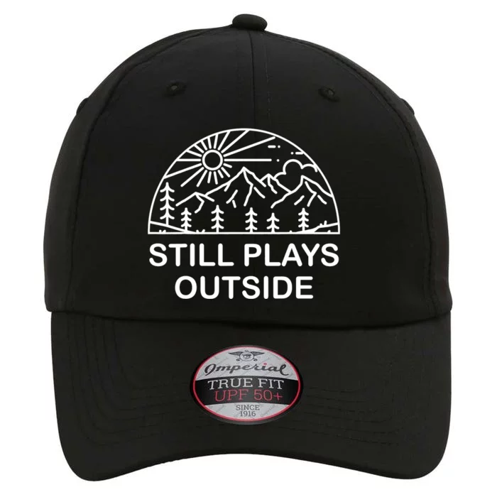 Camping Still Plays Outside Camper Hiking Lovers Gifts The Original Performance Cap