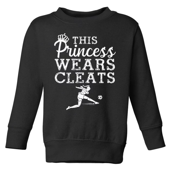 Cool Soccer Princess Wears Cleats Football Toddler Sweatshirt