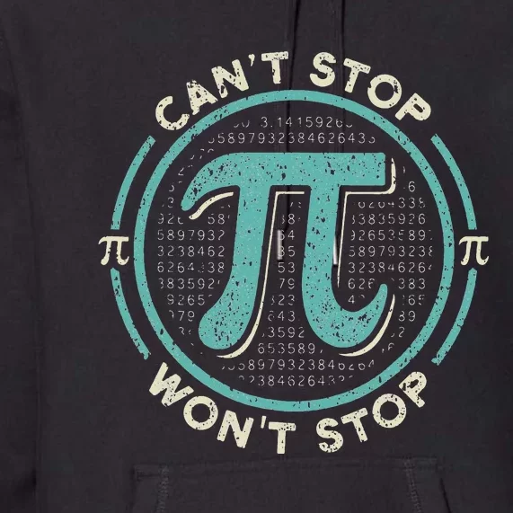 Can't Stop Pi Won't Stop Math Pi Day Funny Maths Club Premium Hoodie