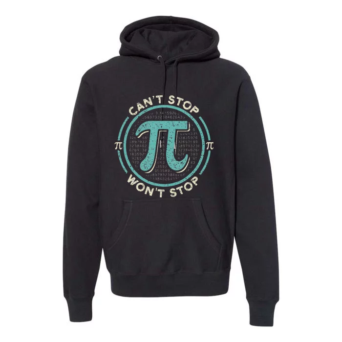 Can't Stop Pi Won't Stop Math Pi Day Funny Maths Club Premium Hoodie