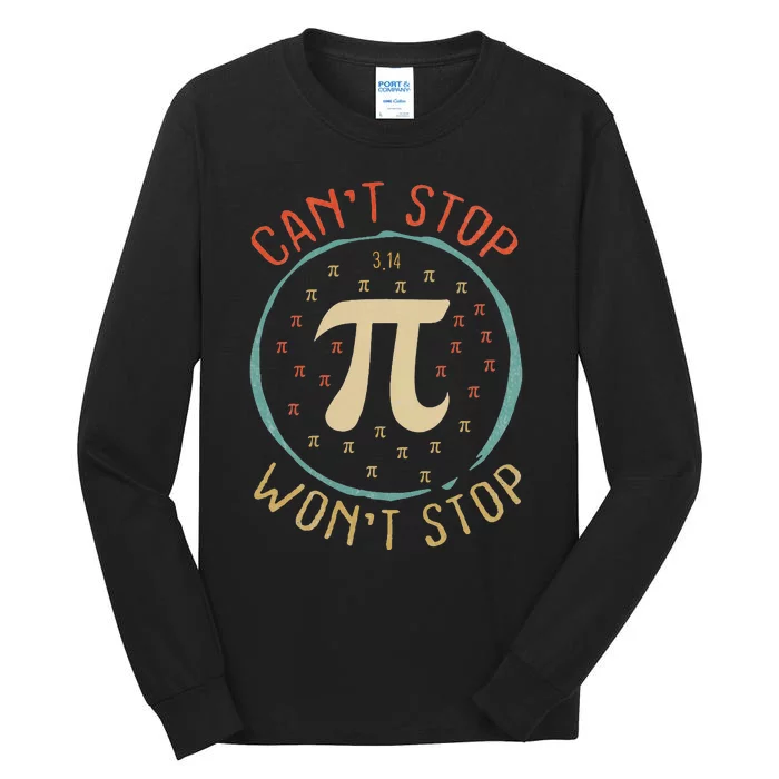 Can't Stop Pi Won't Stop Math Pi Day Funny Maths Teacher Tall Long Sleeve T-Shirt