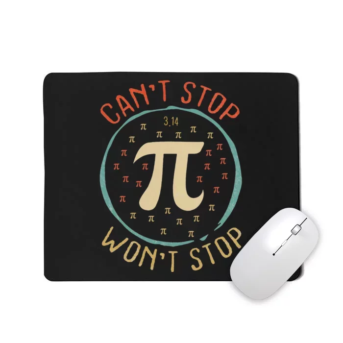 Can't Stop Pi Won't Stop Math Pi Day Funny Maths Teacher Mousepad