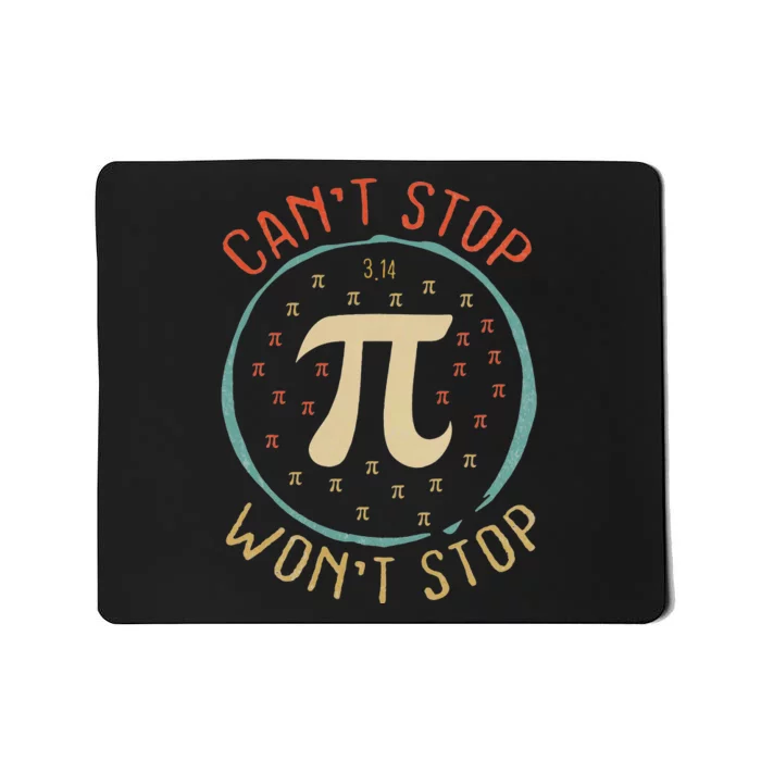 Can't Stop Pi Won't Stop Math Pi Day Funny Maths Teacher Mousepad