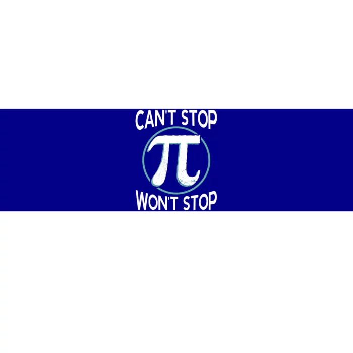 Can't Stop Pi Won't Stop Math Pi Day Meaningful Gift Bumper Sticker