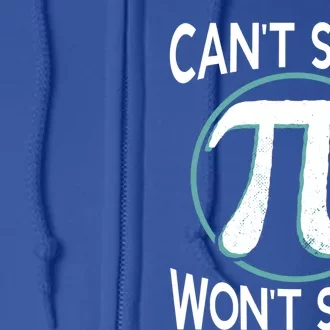 Can't Stop Pi Won't Stop Math Pi Day Meaningful Gift Full Zip Hoodie