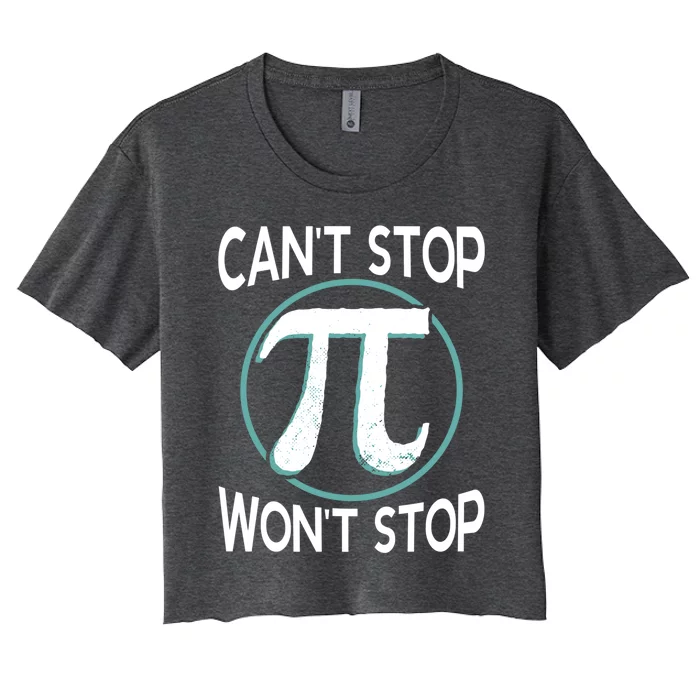 Can't Stop Pi Won't Stop Math Pi Day Meaningful Gift Women's Crop Top Tee