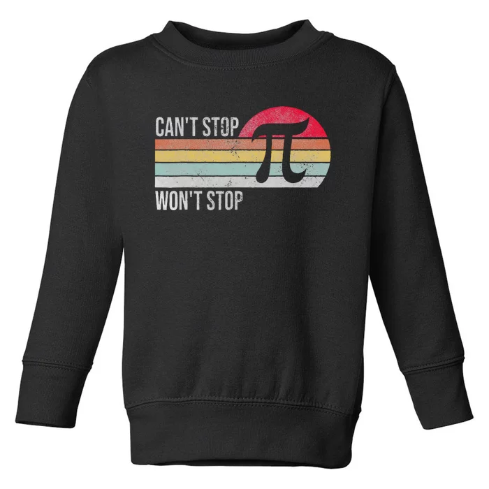 Cant Stop Pi Wont Stop Pi Day Retro Math Lover Toddler Sweatshirt