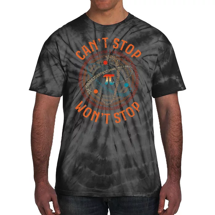 Cant Stop Pi Wont Stop Math Pi Day Funny Maths Teacher Tie-Dye T-Shirt