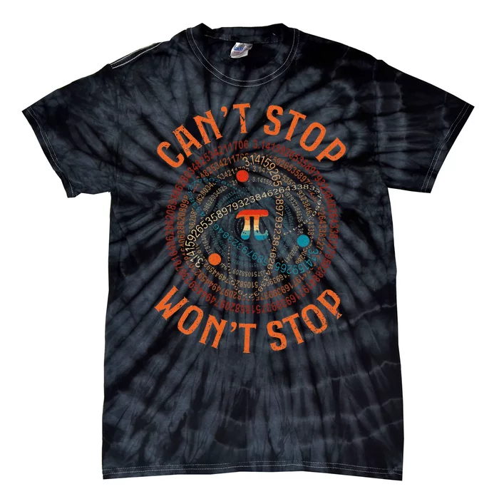 Cant Stop Pi Wont Stop Math Pi Day Funny Maths Teacher Tie-Dye T-Shirt