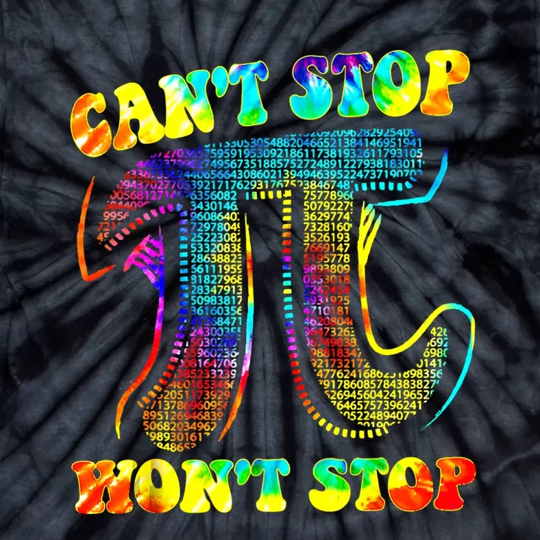 CanT Stop Pi Gift WonT Stop Math Pi Day Funny Maths Club Gift Tie-Dye T-Shirt