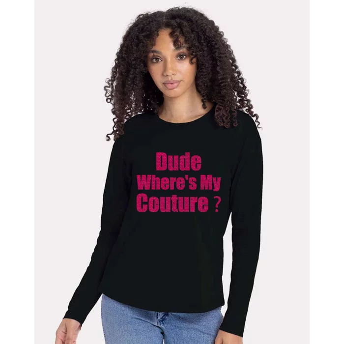 Couture Sarcastic Quote Dude WhereS My Couture Womens Cotton Relaxed Long Sleeve T-Shirt