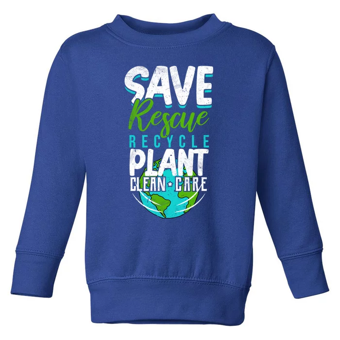 Cute Save Rescue Recycle Plant Clean Care Earth Day Gift Toddler Sweatshirt