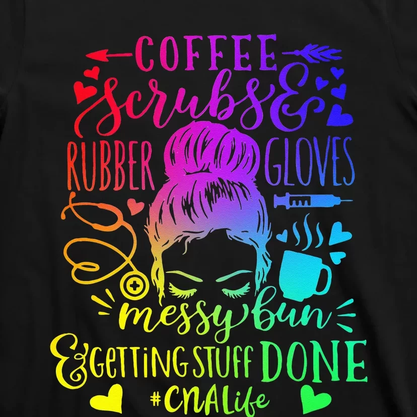 Coffee Scrubs Rubber Gloves Messy Bun Nurse CNA Life T-Shirt