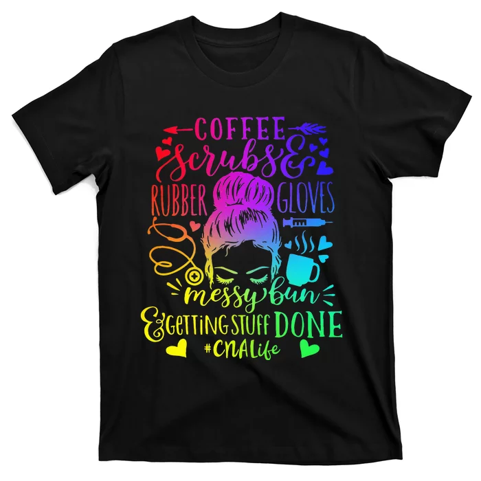 Coffee Scrubs Rubber Gloves Messy Bun Nurse CNA Life T-Shirt