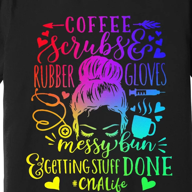 Coffee Scrubs Rubber Gloves Messy Bun Nurse CNA Life Premium T-Shirt