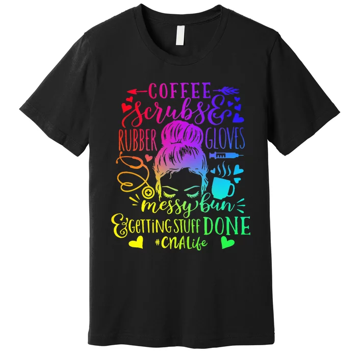 Coffee Scrubs Rubber Gloves Messy Bun Nurse CNA Life Premium T-Shirt