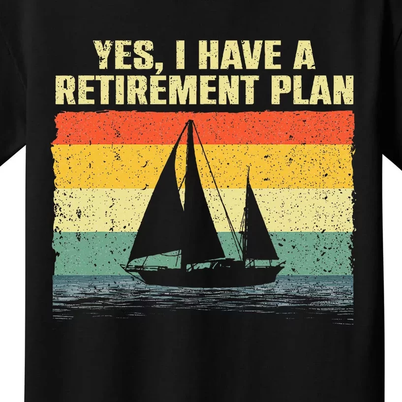 Cool Sailing Retirement Plan Boating Sailboat Kids T-Shirt