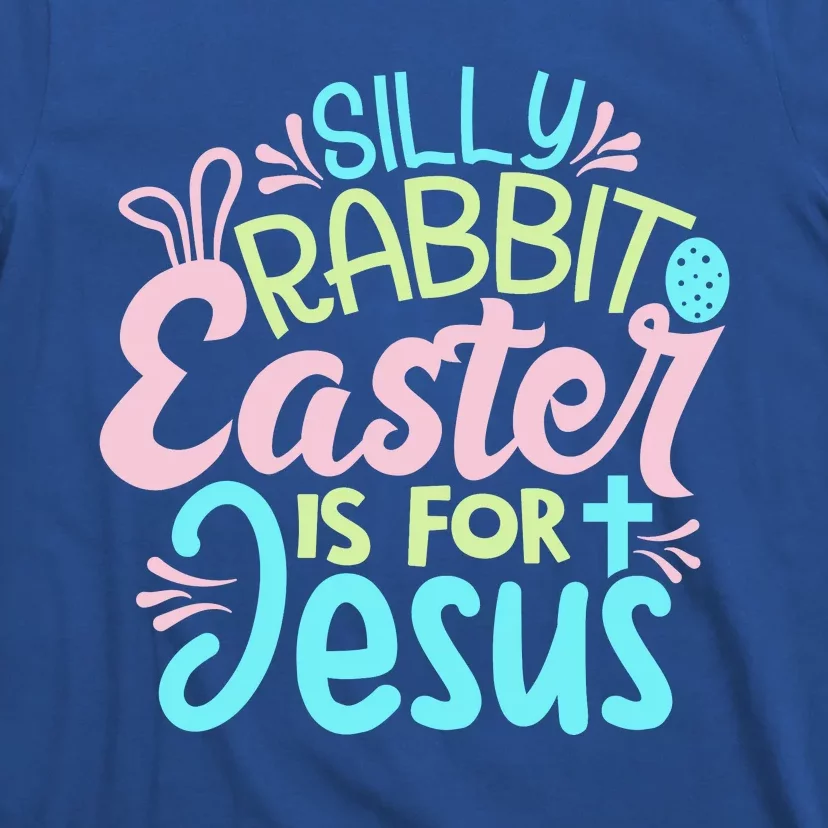 Colorful Silly Rabbit Easter Is For Jesus Christ Funny T-Shirt