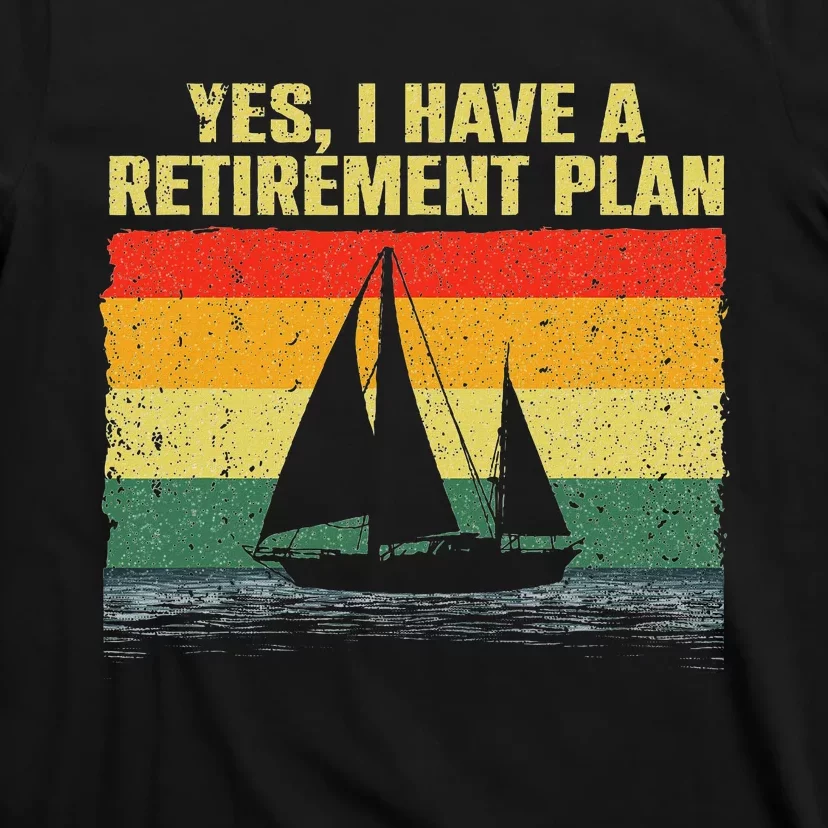 Cool Sailing Retirement Plan Boating Sailboat T-Shirt